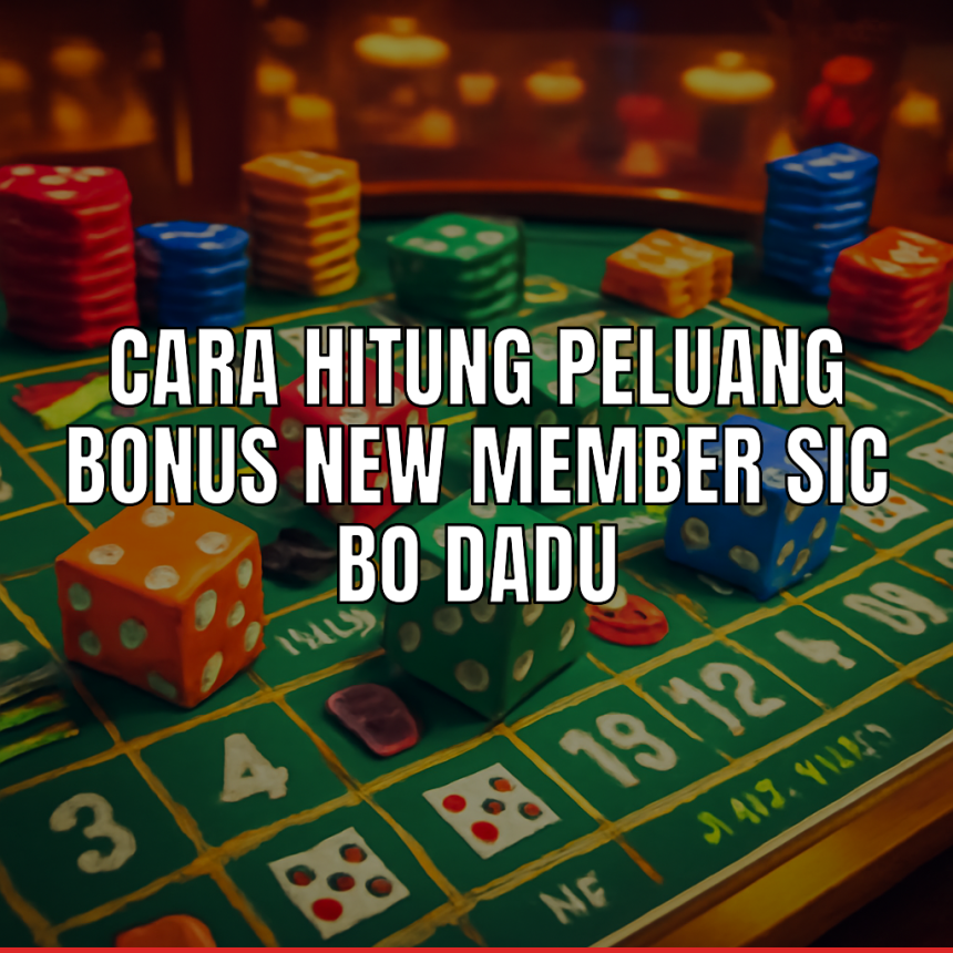 peluang bonus new member Sic Bo