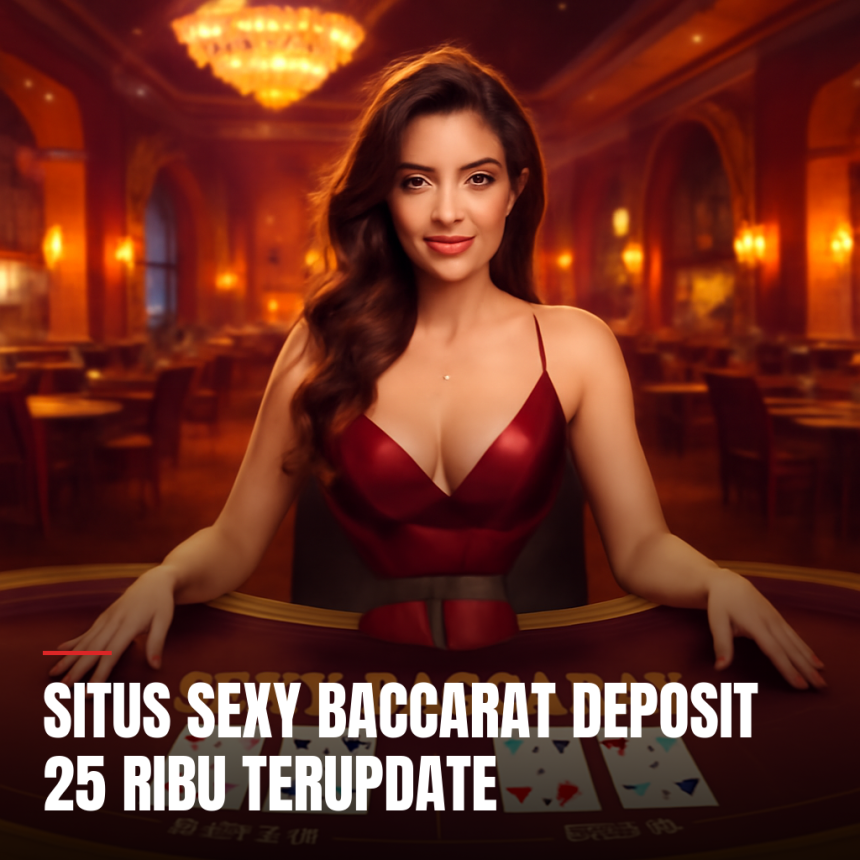 Situs Sexy Baccarat deposit 25 ribu